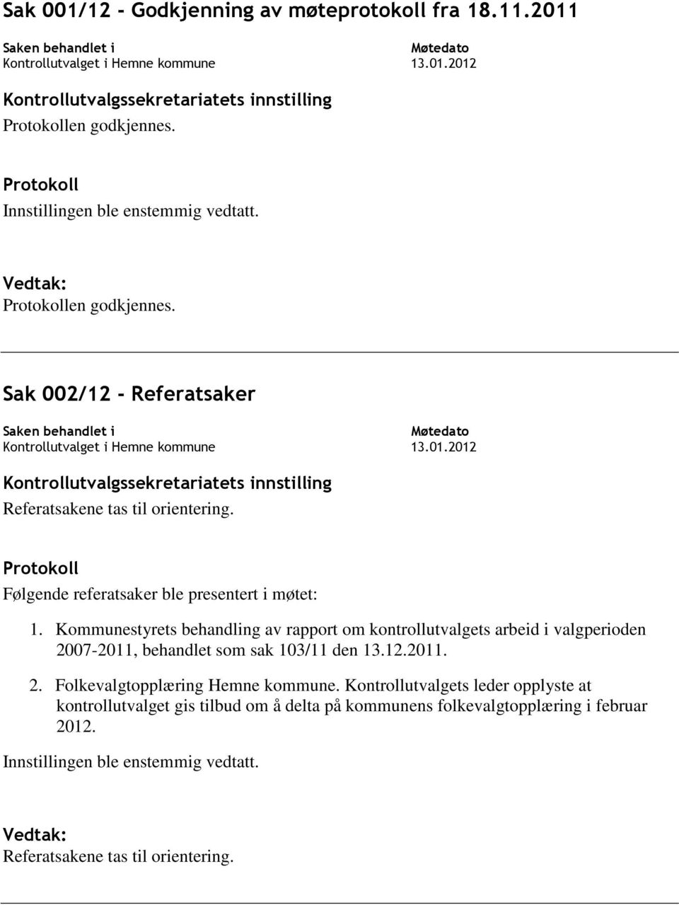 Kommunestyrets behandling av rapport om kontrollutvalgets arbeid i valgperioden 2007-2011, behandlet som sak 103/11 den 13.12.2011. 2. Folkevalgtopplæring Hemne kommune.