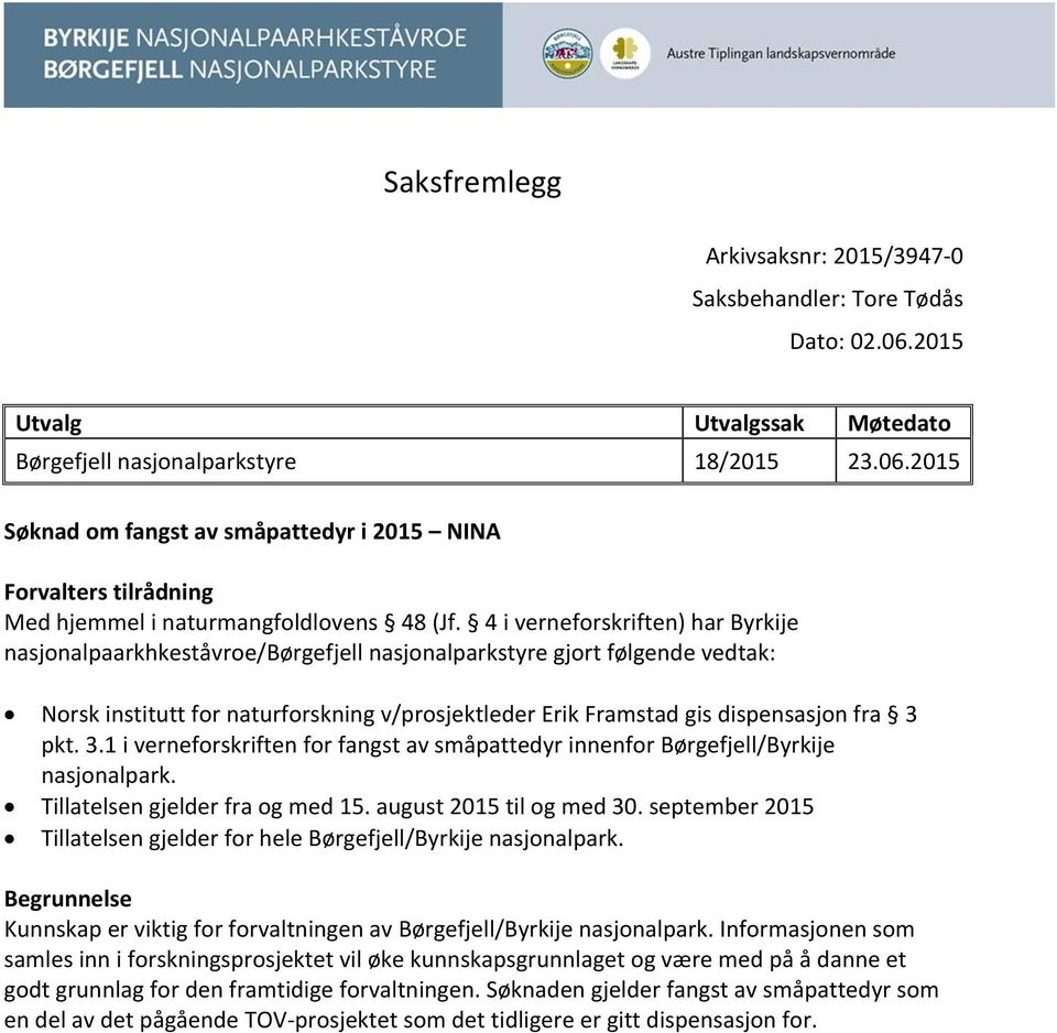 pkt. 3.1 i verneforskriften for fangst av småpattedyr innenfor Børgefjell/Byrkije nasjonalpark. Tillatelsen gjelder fra og med 15. august 215 til og med 3.
