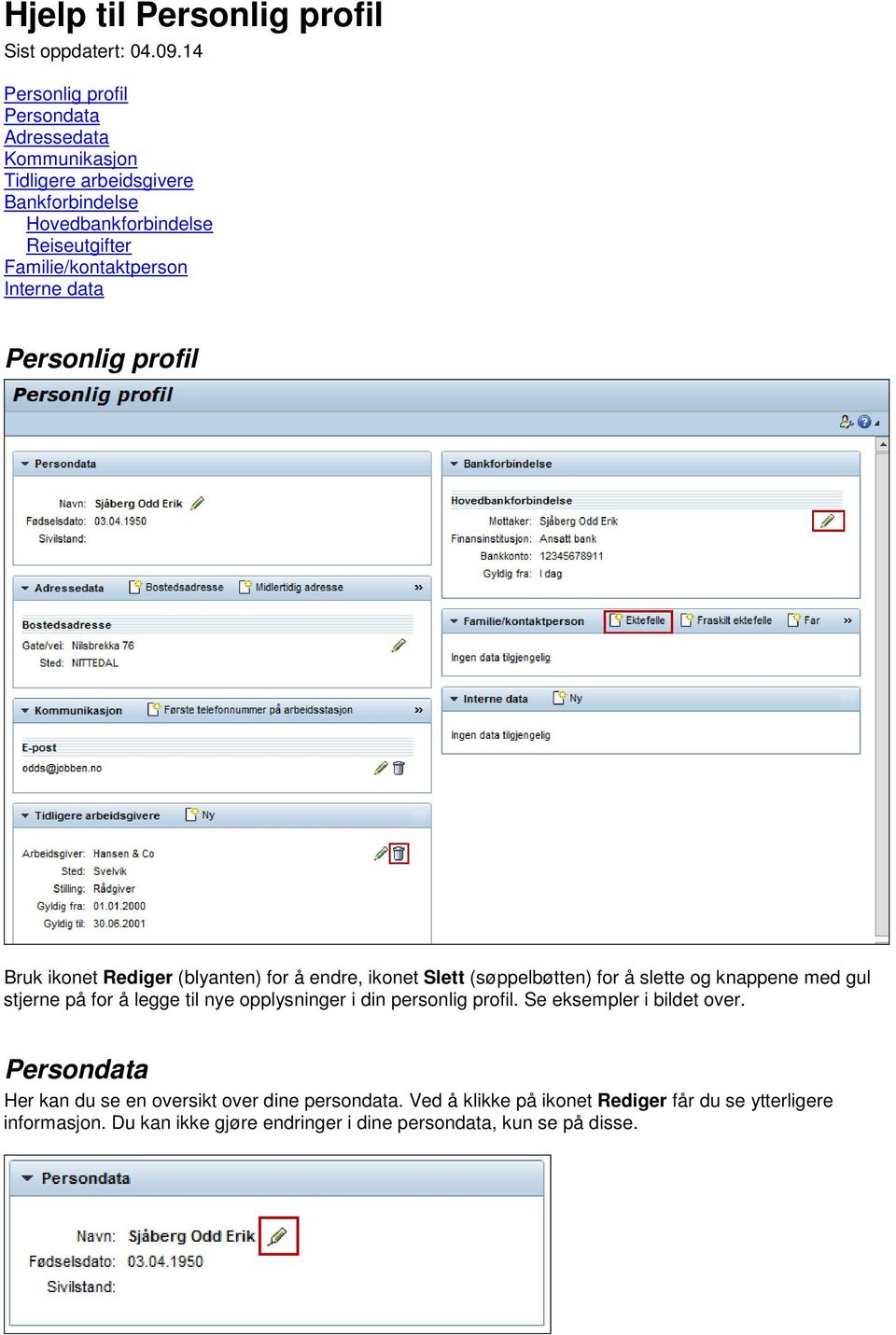 Interne data Personlig profil Bruk ikonet Rediger (blyanten) for å endre, ikonet Slett (søppelbøtten) for å slette og knappene med gul stjerne på for å