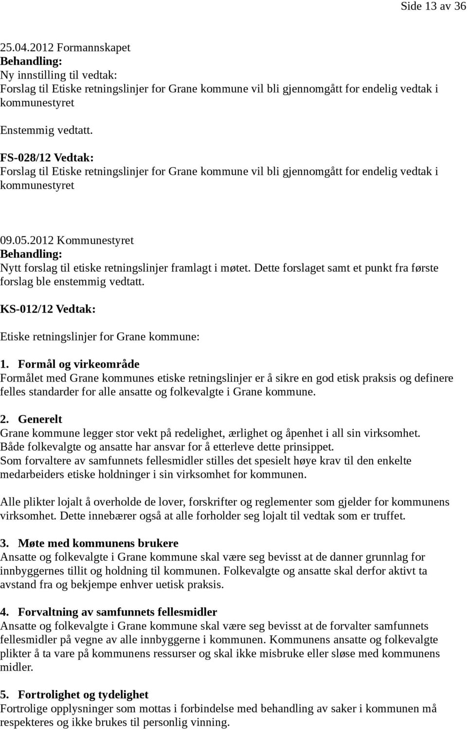 FS-028/12 Vedtak: Forslag til Etiske retningslinjer for Grane kommune vil bli gjennomgått for endelig vedtak i kommunestyret 09.05.