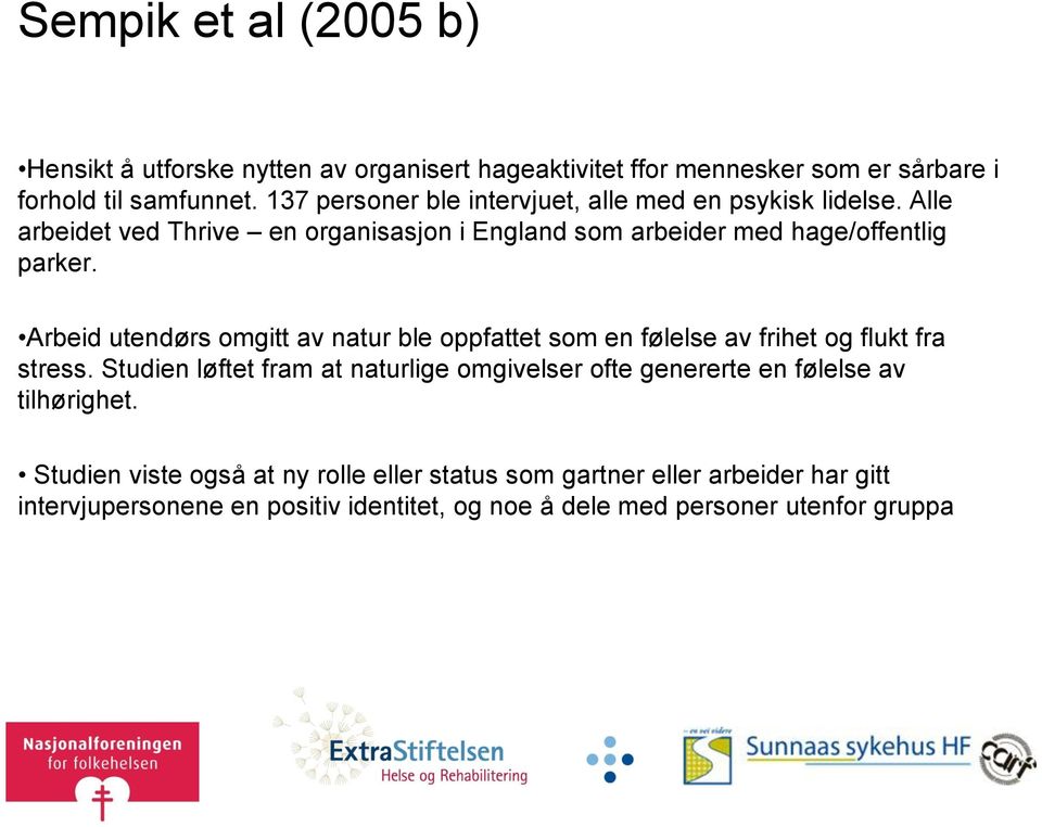 Arbeid utendørs omgitt av natur ble oppfattet som en følelse av frihet og flukt fra stress.