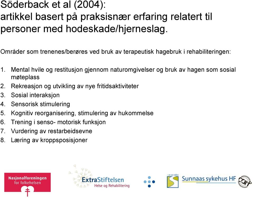 Mental hvile og restitusjon gjennom naturomgivelser og bruk av hagen som sosial møteplass 2.