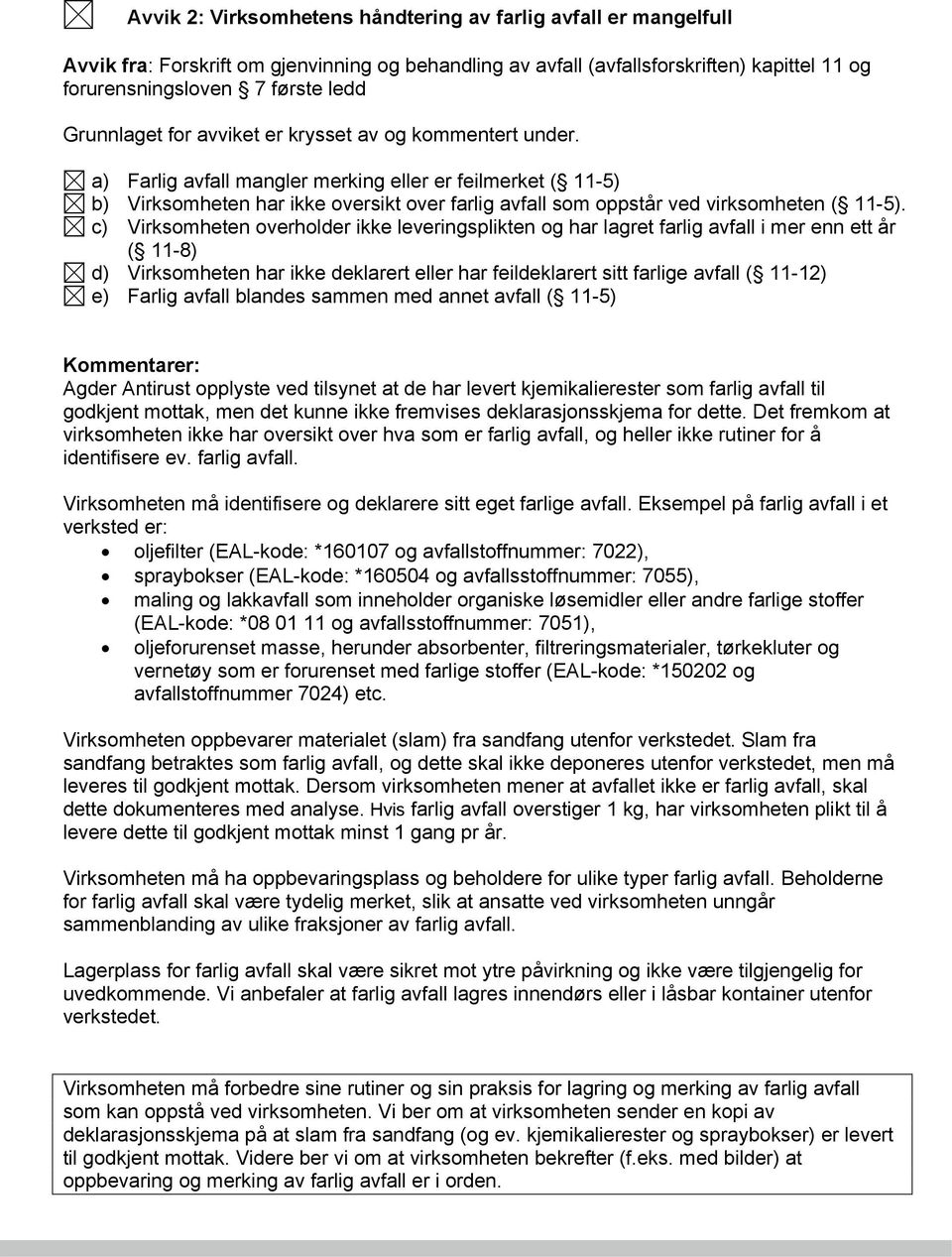 a) Farlig avfall mangler merking eller er feilmerket ( 11-5) b) Virksomheten har ikke oversikt over farlig avfall som oppstår ved virksomheten ( 11-5).