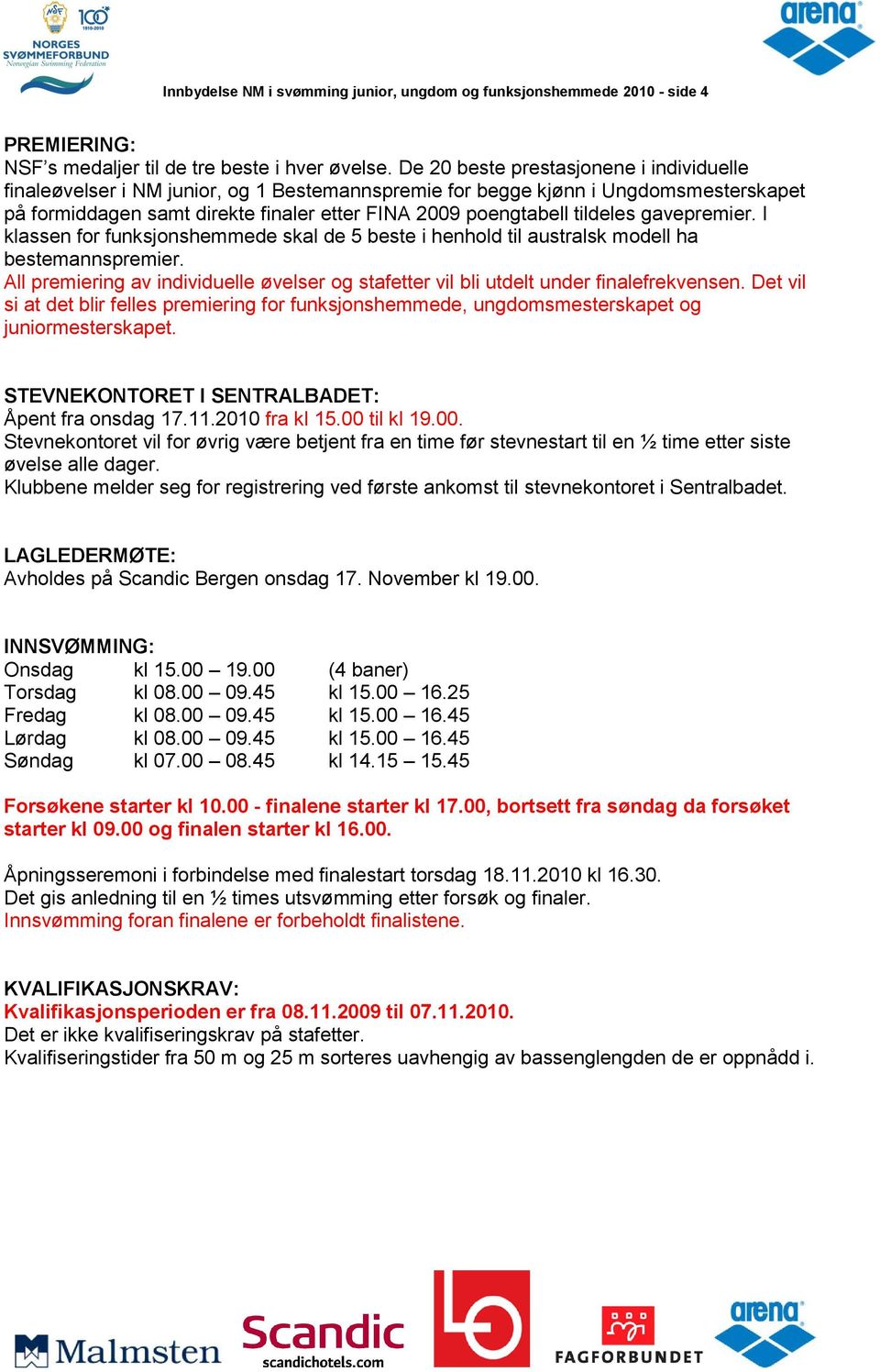 tildeles gavepremier. I klassen for funksjonshemmede skal de 5 beste i henhold til australsk modell ha bestemannspremier.