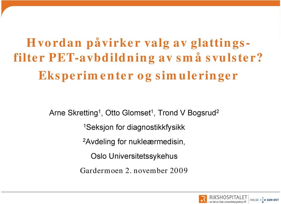 Eksperimenter og simuleringer Arne Skretting 1, Otto Glomset 1,