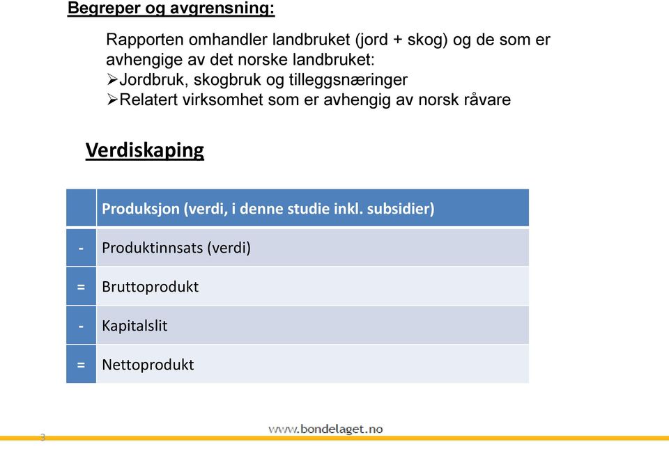 virksomhet som er avhengig av norsk råvare Verdiskaping Produksjon (verdi, i denne