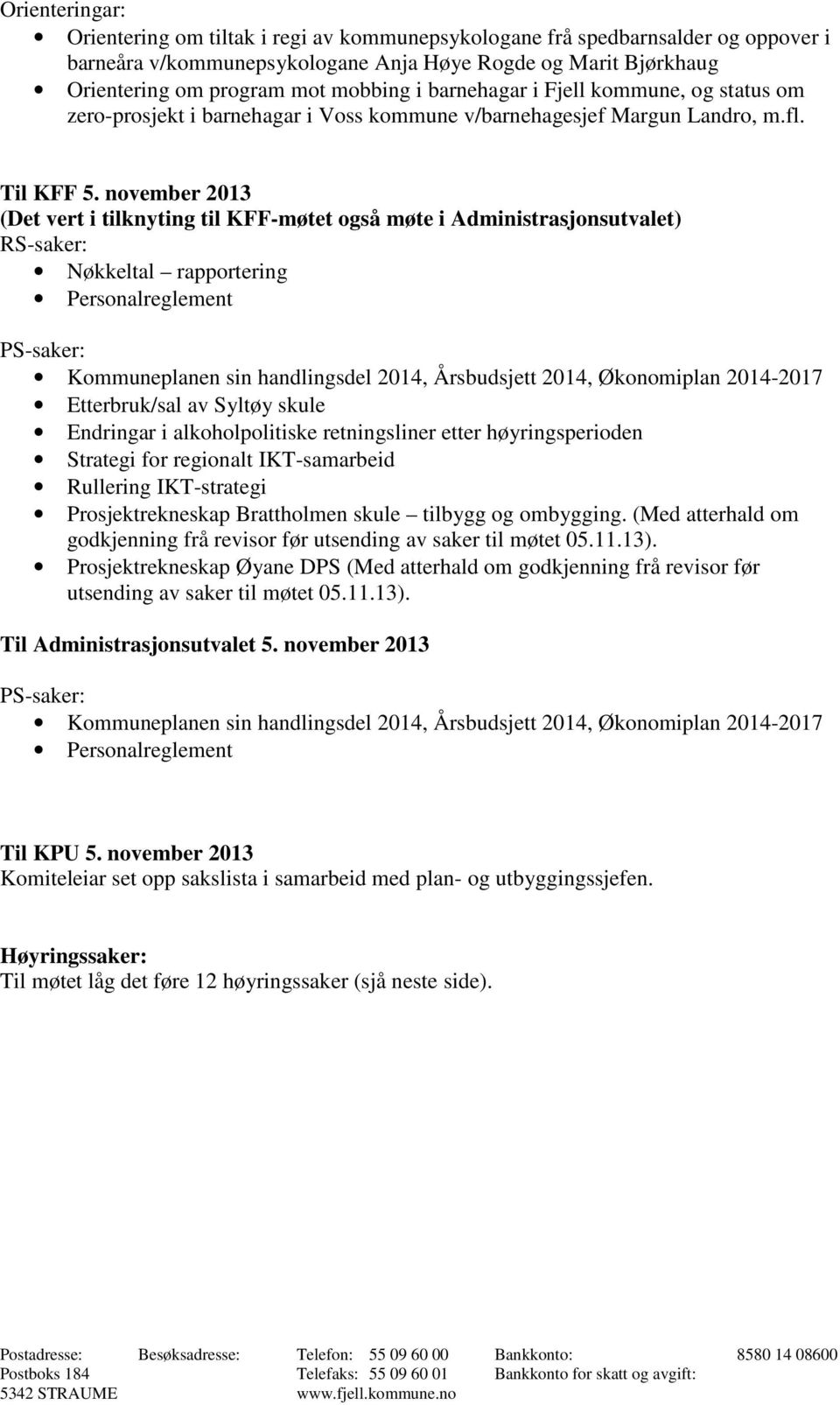 november 2013 (Det vert i tilknyting til KFF-møtet også møte i Administrasjonsutvalet) RS-saker: Nøkkeltal rapportering Personalreglement PS-saker: Kommuneplanen sin handlingsdel 2014, Årsbudsjett