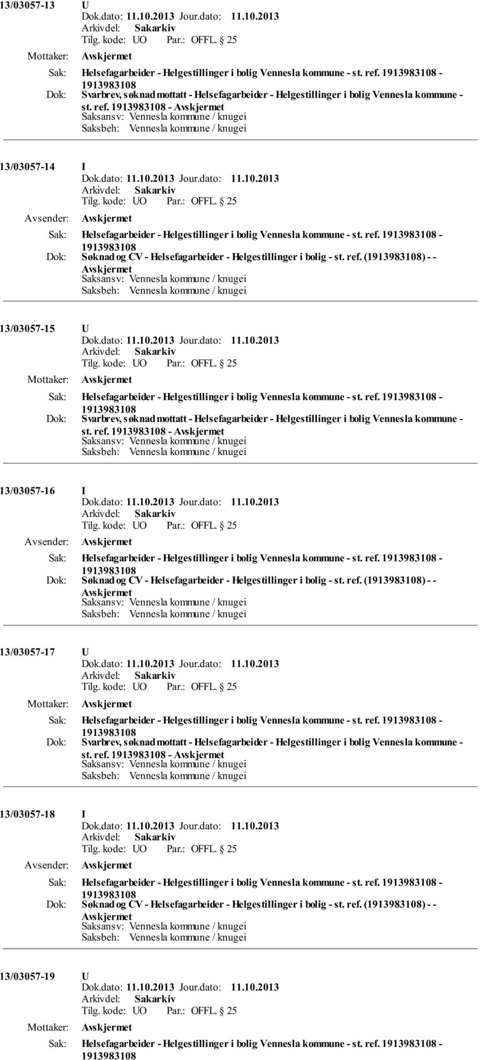 25 Helsefagarbeider - Helgestillinger i bolig Vennesla kommune - st. ref. - Søknad og CV - Helsefagarbeider - Helgestillinger i bolig - st. ref. () - - 13/03057-15 U Tilg. kode: UO OFFL.