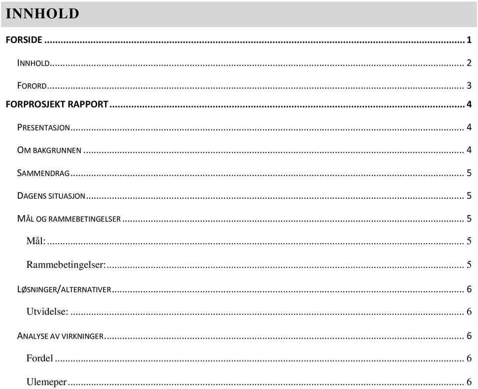 .. 5 MÅL OG RAMMEBETINGELSER... 5 Mål:... 5 Rammebetingelser:.