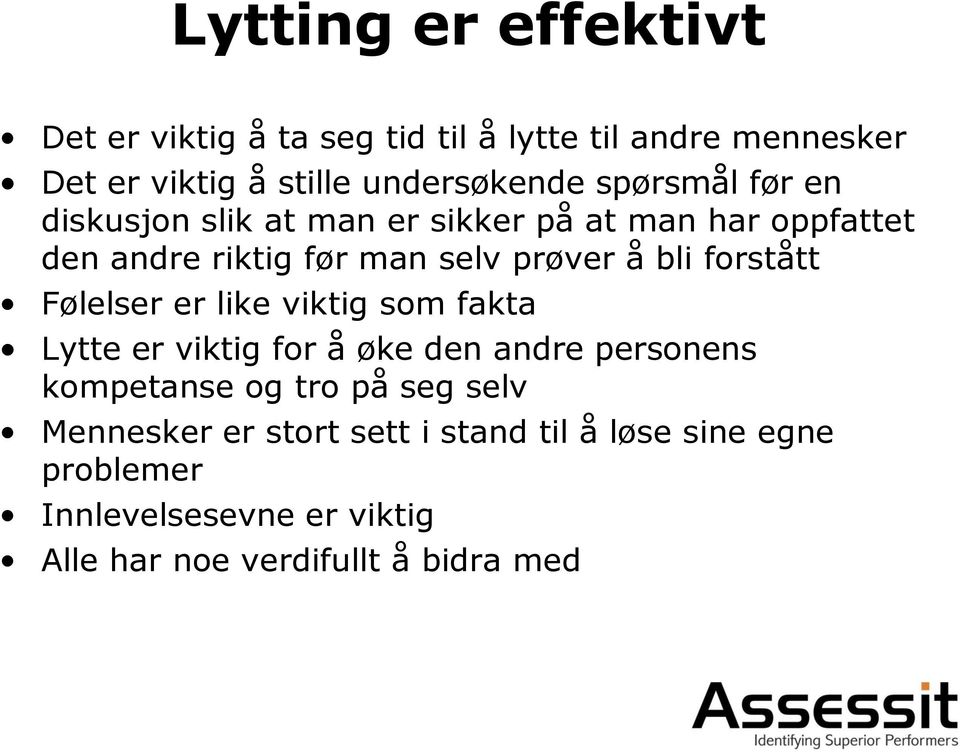 forstått Følelser er like viktig som fakta Lytte er viktig for å øke den andre personens kompetanse og tro på seg selv