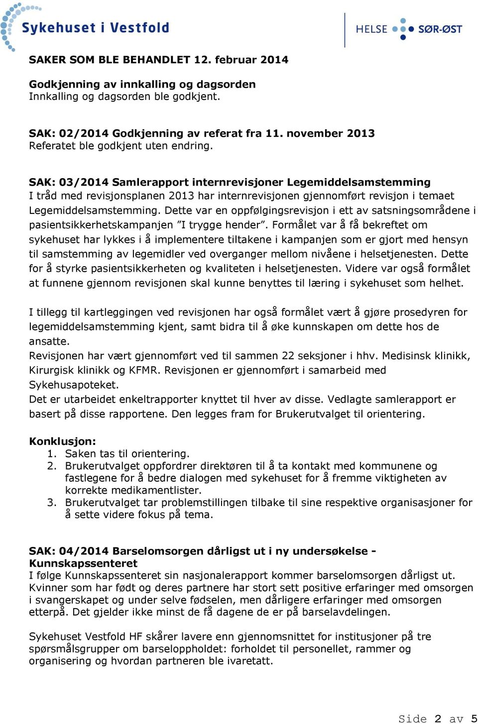 SAK: 03/2014 Samlerapport internrevisjoner Legemiddelsamstemming I tråd med revisjonsplanen 2013 har internrevisjonen gjennomført revisjon i temaet Legemiddelsamstemming.