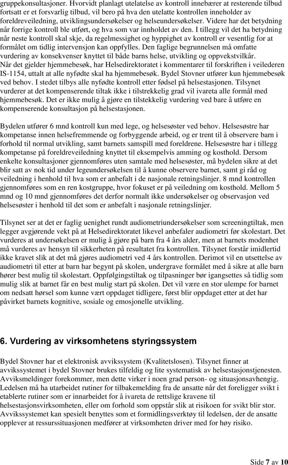 utviklingsundersøkelser og helseundersøkelser. Videre har det betydning når forrige kontroll ble utført, og hva som var innholdet av den.