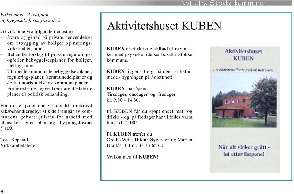 For disse tjenestene vil det bli innkrevd saksbehandlergebyr slik de fremgår av kommunens gebyrregulativ for arbeid med plansaker, etter plan- og bygningslovens 109.