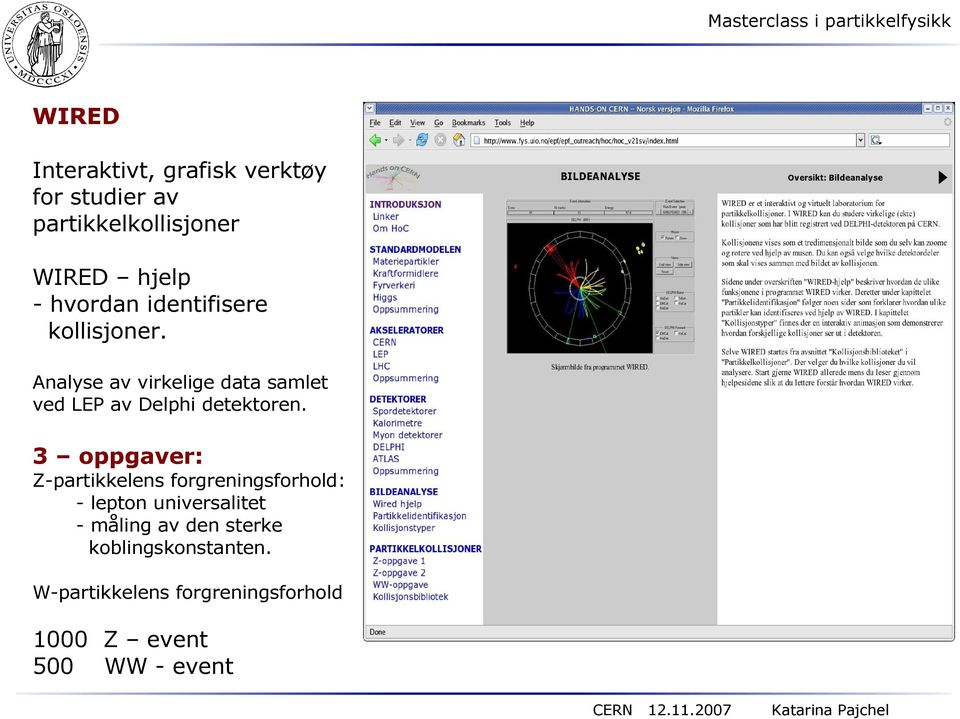 Analyse av virkelige data samlet ved LEP av Delphi detektoren.