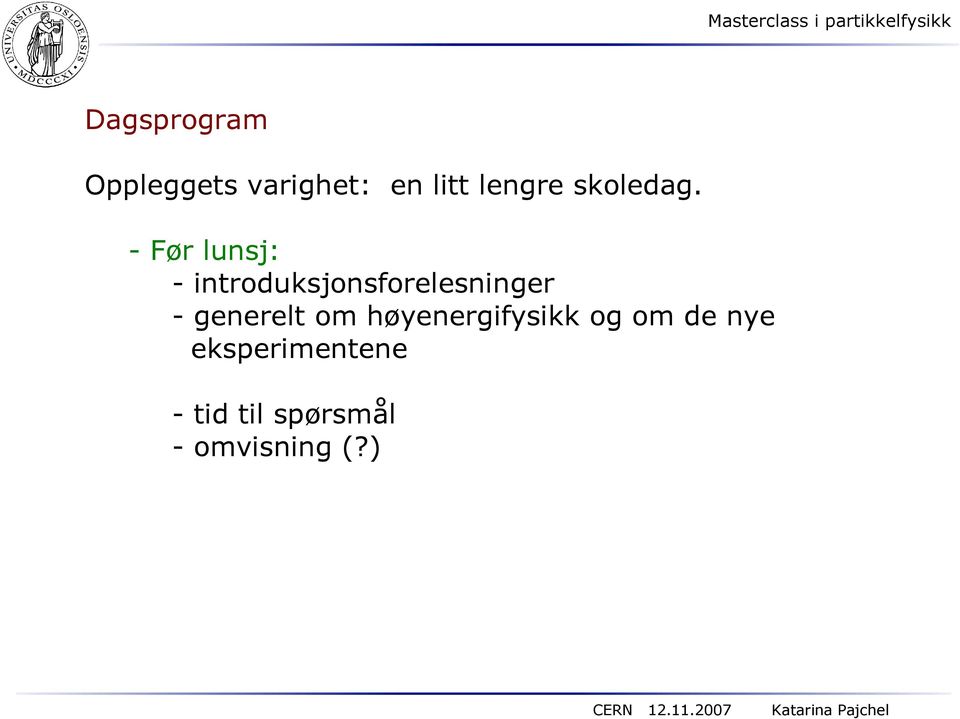 - Før lunsj: - introduksjonsforelesninger -