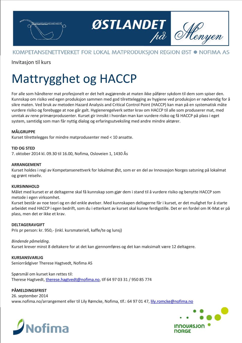 Ved bruk av metoden Hazard Analysis and Critical Control Point (HACCP) kan man på en systematisk måte vurdere risiko og forebygge at noe går galt.