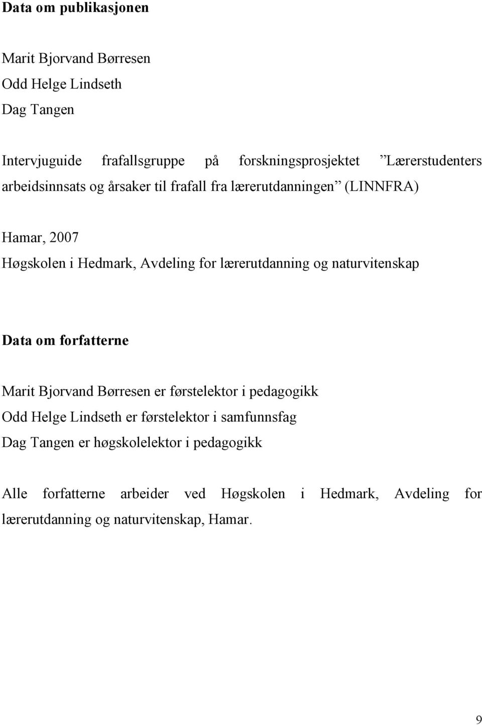 lærerutdanning og naturvitenskap Data om forfatterne Marit Bjorvand Børresen er førstelektor i pedagogikk Odd Helge Lindseth er førstelektor