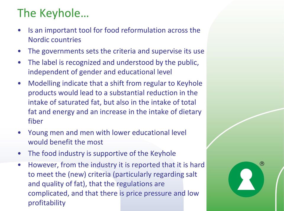 intake of total fat and energy and an increase in the intake of dietary fiber Young men and men with lower educational level would benefit the most The food industry is supportive of the Keyhole