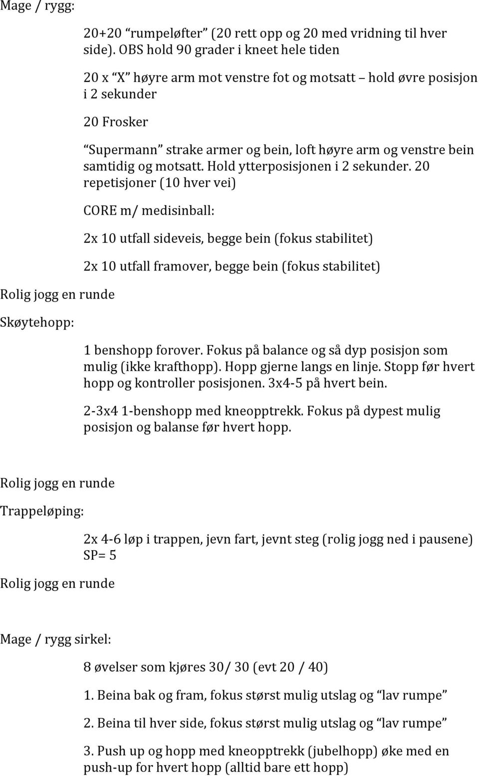 motsatt. Hold ytterposisjonen i 2 sekunder.