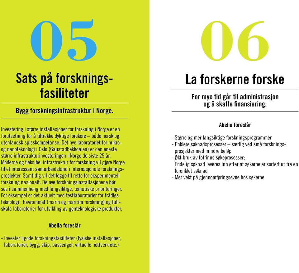 Det nye laboratoriet for mikroog nanoteknologi i Oslo (Gaustadbekkdalen) er den eneste større infrastrukturinvesteringen i Norge de siste 25 år.