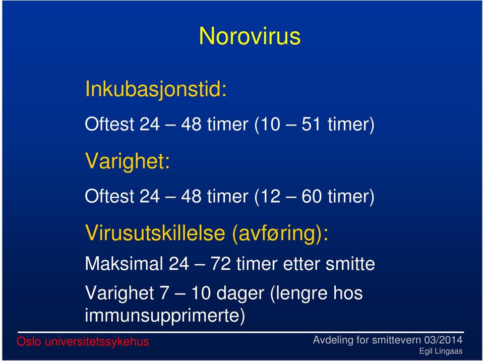 Virusutskillelse (avføring): Maksimal 24 72 timer