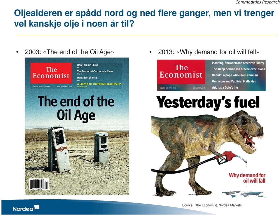 til? 2003: «The end of the Oil Age» 2013: «Why demand