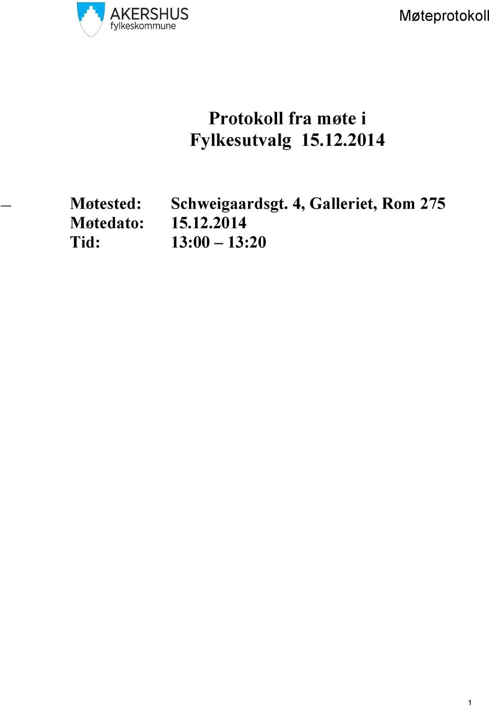 2014 Møtested: Schweigaardsgt.