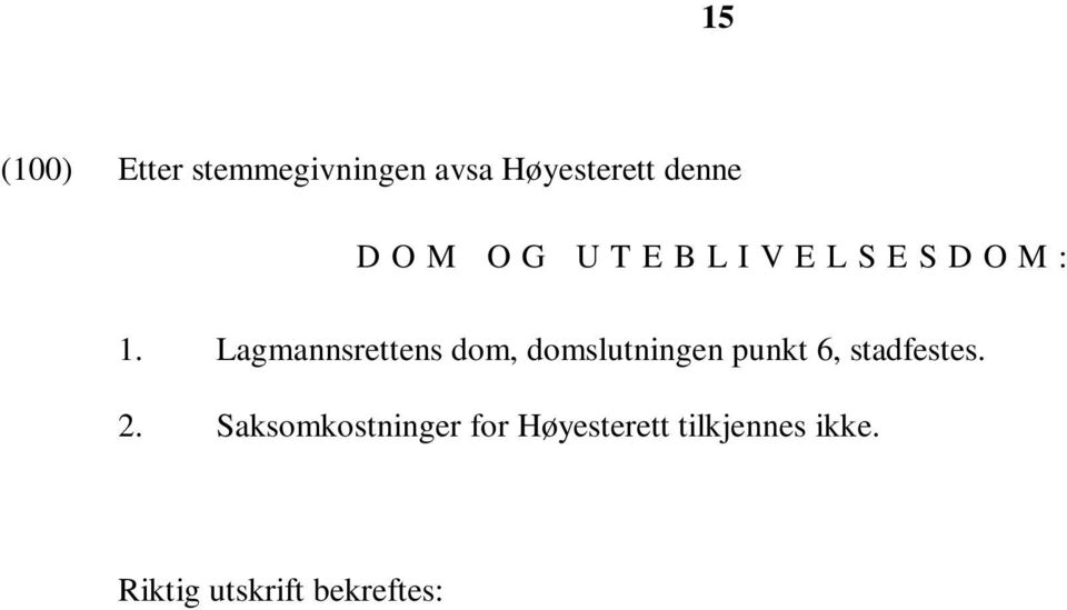 Lagmannsrettens dom, domslutningen punkt 6, stadfestes. 2.