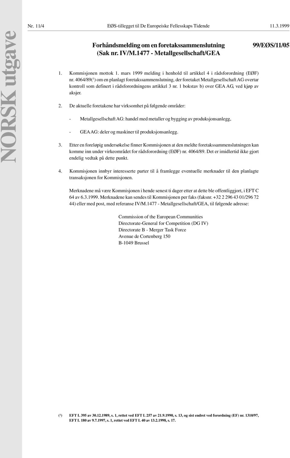 4064/89( 1 ) om en planlagt foretakssammenslutning, der foretaket Metallgesellschaft AG overtar kontroll som definert i rådsforordningens artikkel 3 nr. 1 bokstav b) over GEA AG, ved kjøp av aksjer.