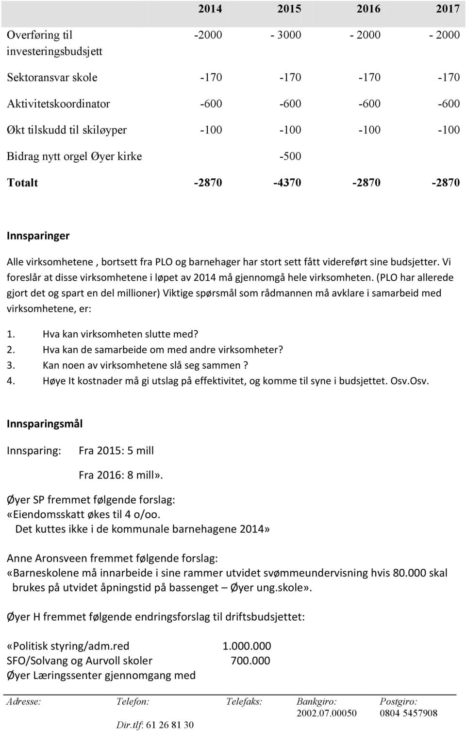 Vi foreslår at disse virksomhetene i løpet av 2014 må gjennomgå hele virksomheten.