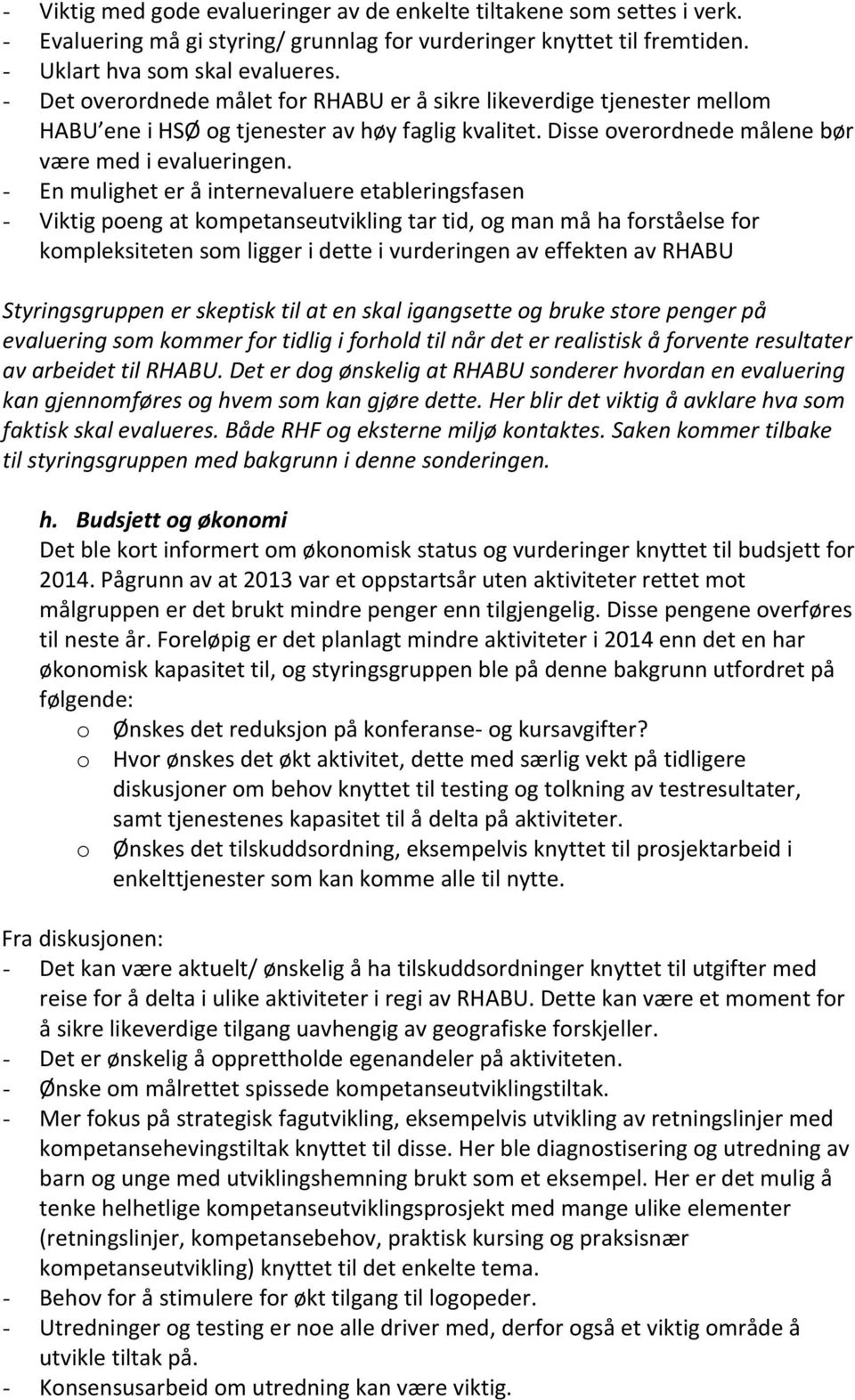 - En mulighet er å internevaluere etableringsfasen - Viktig poeng at kompetanseutvikling tar tid, og man må ha forståelse for kompleksiteten som ligger i dette i vurderingen av effekten av RHABU