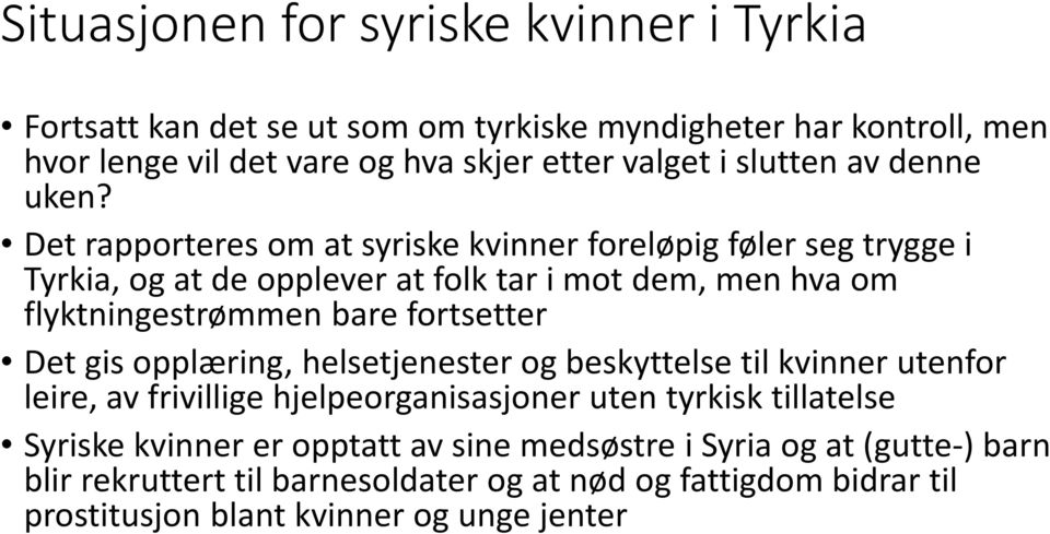 Det rapporteres om at syriske kvinner foreløpig føler seg trygge i Tyrkia, og at de opplever at folk tar i mot dem, men hva om flyktningestrømmen bare fortsetter Det