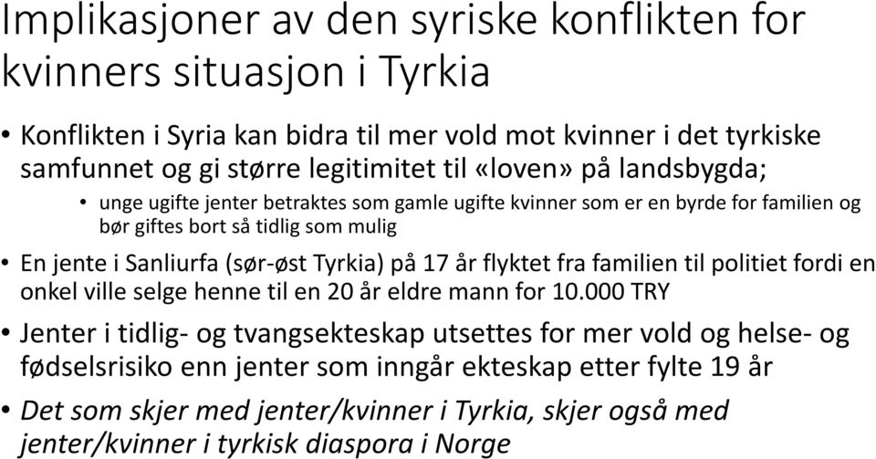 (sør-øst Tyrkia) på 17 år flyktet fra familien til politiet fordi en onkel ville selge henne til en 20 år eldre mann for 10.