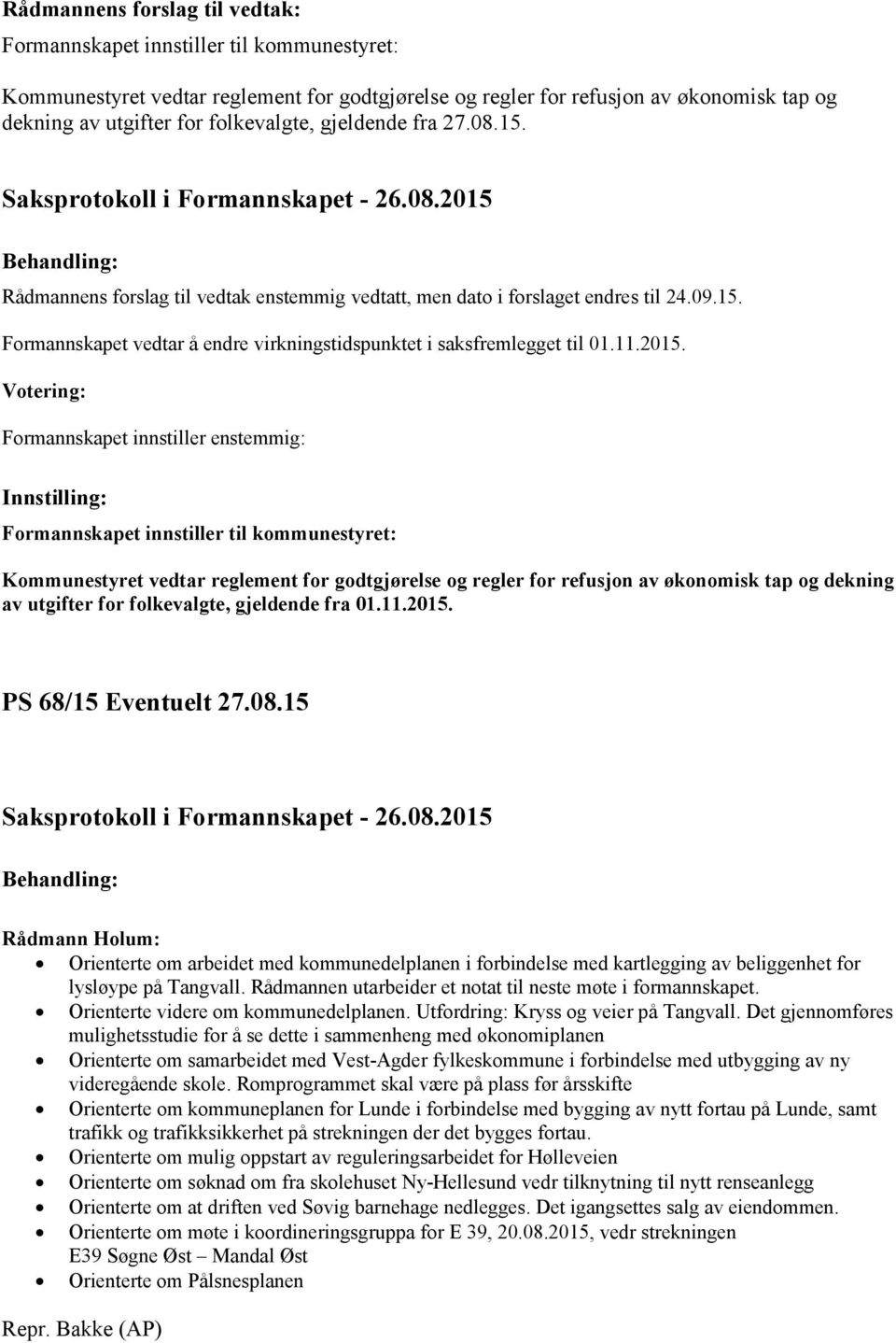 Votering: Formannskapet innstiller enstemmig: Innstilling: Formannskapet innstiller til kommunestyret: Kommunestyret vedtar reglement for godtgjørelse og regler for refusjon av økonomisk tap og