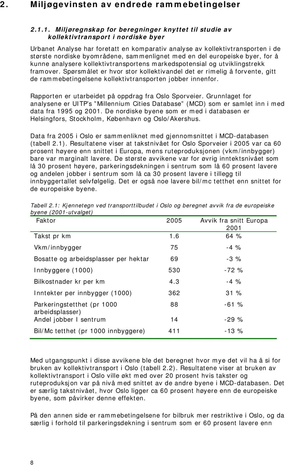 sammenlignet med en del europeiske byer, for å kunne analysere kollektivtransportens markedspotensial og utviklingstrekk framover.