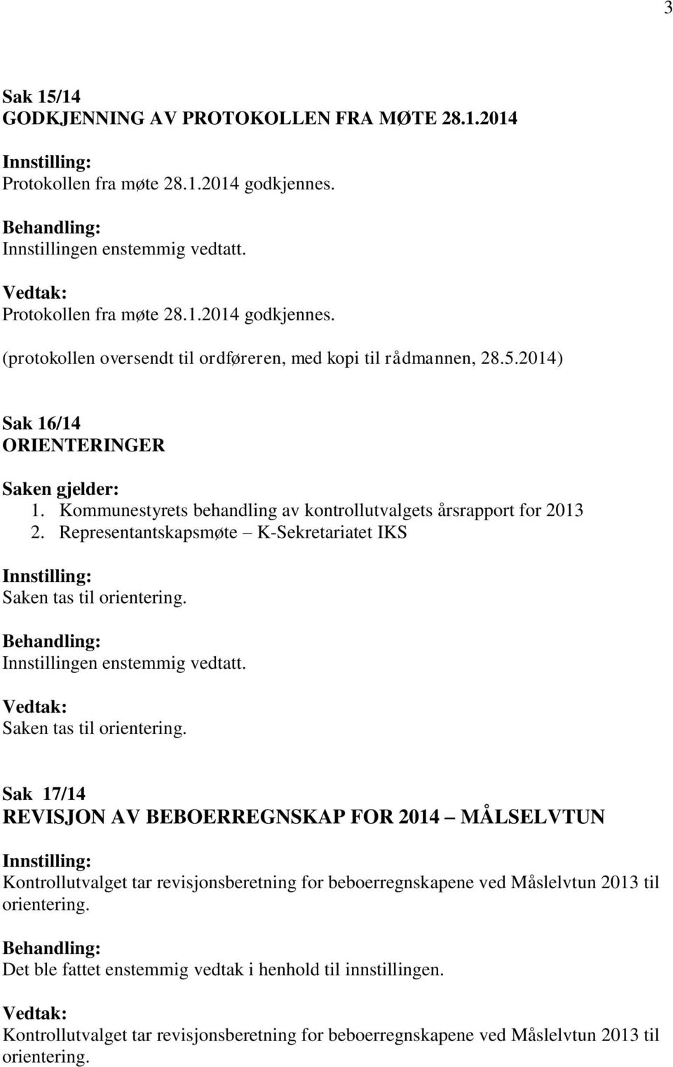 Representantskapsmøte K-Sekretariatet IKS Saken tas til Innstillingen enstemmig vedtatt.