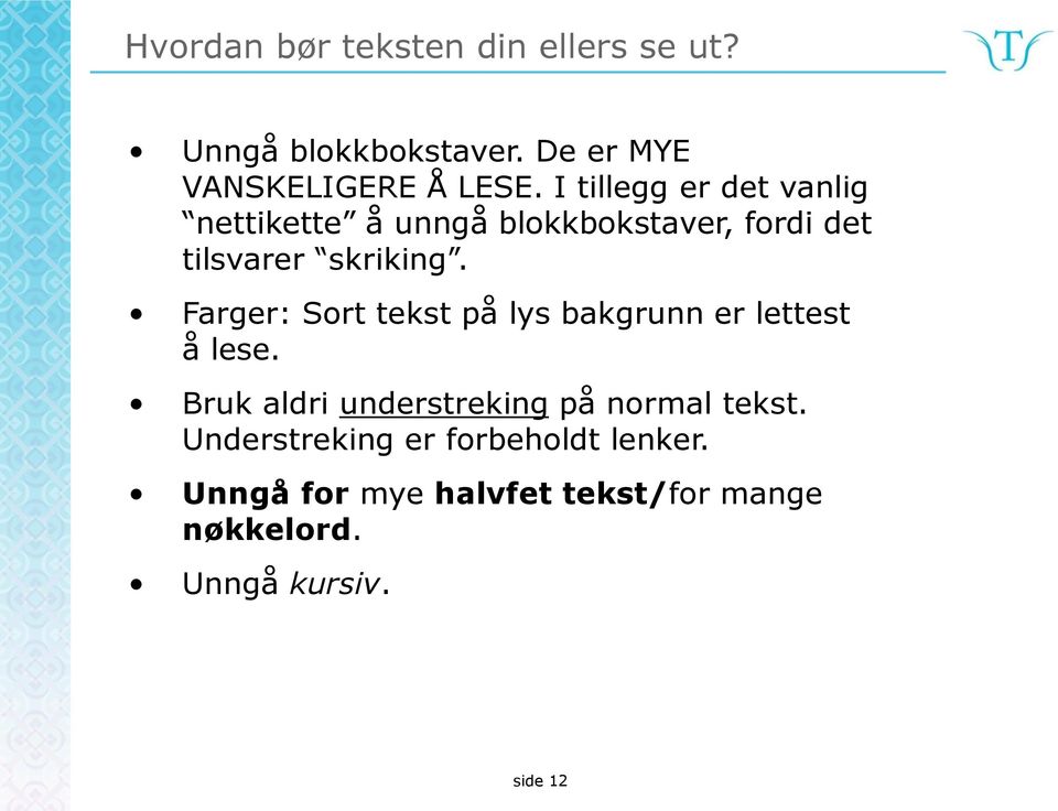 Farger: Sort tekst på lys bakgrunn er lettest å lese. Bruk aldri understreking på normal tekst.