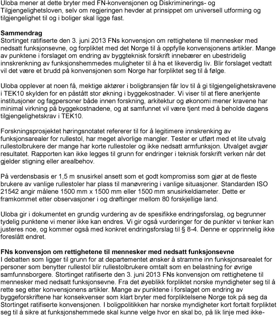 juni 2013 FNs konvensjon om rettighetene til mennesker med nedsatt funksjonsevne, og forpliktet med det Norge til å oppfylle konvensjonens artikler.