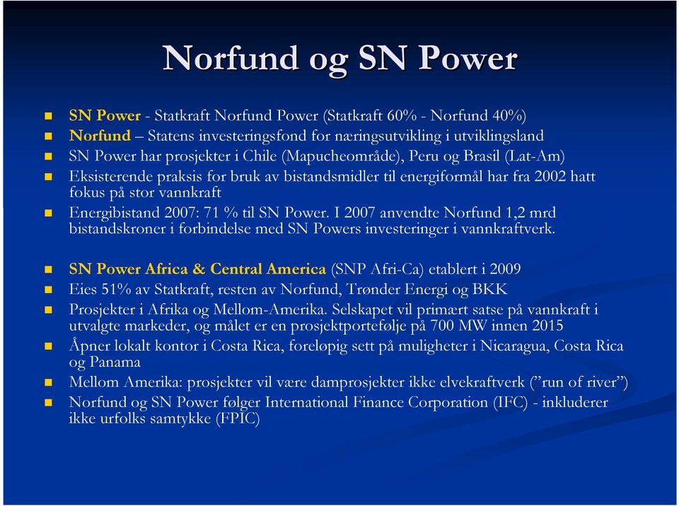 I 2007 anvendte Norfund 1,2 mrd bistandskroner i forbindelse med SN Powers investeringer i vannkraftverk.