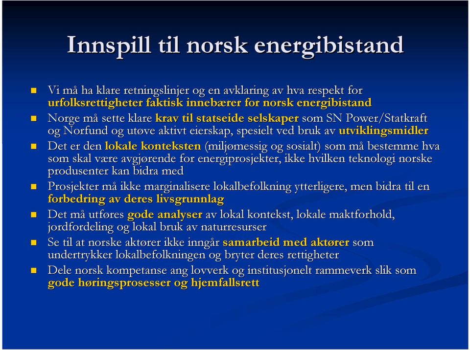som skal være v avgjørende for energiprosjekter, ikke hvilken teknologi norske produsenter kan bidra med Prosjekter måm ikke marginalisere lokalbefolkning ytterligere, men bidra til en e forbedring