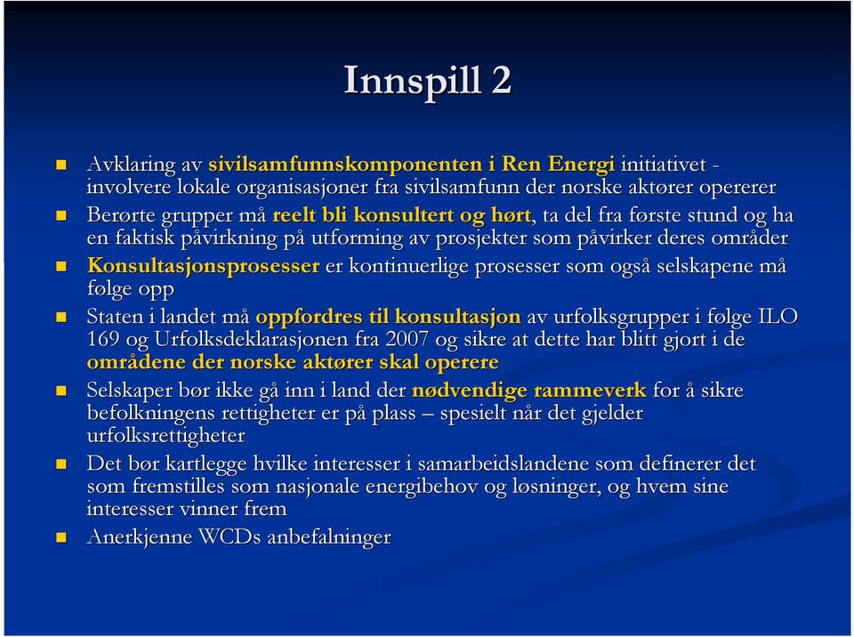 måm følge opp Staten i landet måm oppfordres til konsultasjon av urfolksgrupper i følge f ILO 169 og Urfolksdeklarasjonen fra 2007 og sikre at dette har blitt gjort i de områdene der norske aktører