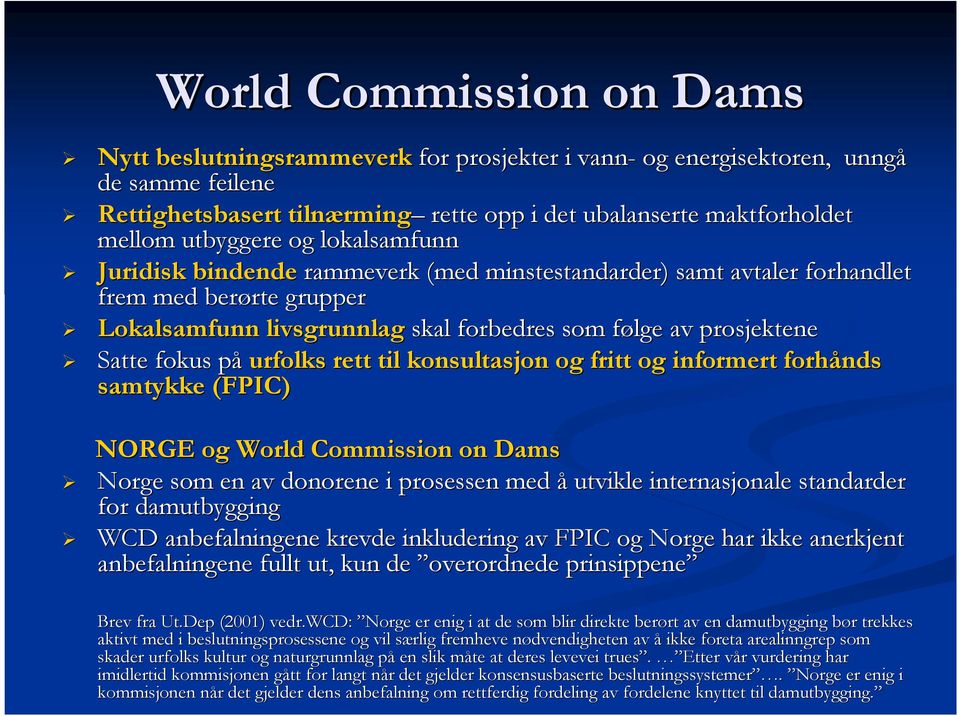 Satte fokus påp urfolks rett til konsultasjon og fritt og informert forhånds samtykke (FPIC) NORGE og World Commission on Dams Norge som en av donorene i prosessen med å utvikle internasjonale