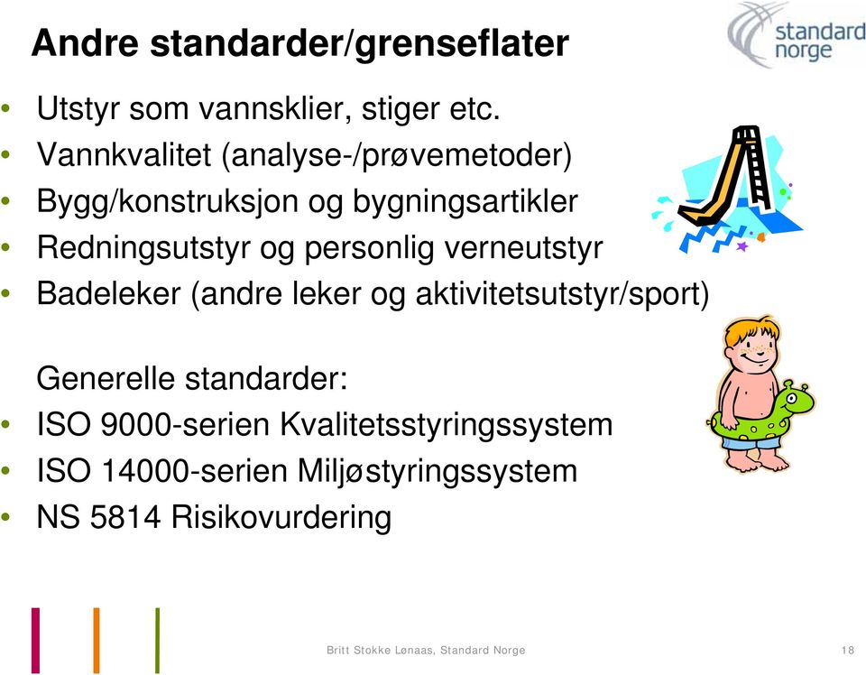 personlig verneutstyr Badeleker (andre leker og aktivitetsutstyr/sport) Generelle standarder: ISO