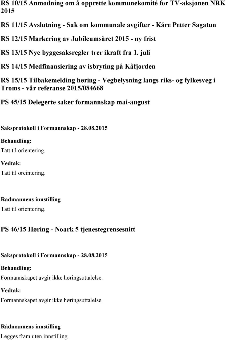 juli RS 14/15 Medfinansiering av isbryting på Kåfjorden RS 15/15 Tilbakemelding høring - Vegbelysning langs riks- og fylkesveg i Troms - vår referanse 2015/084668 PS