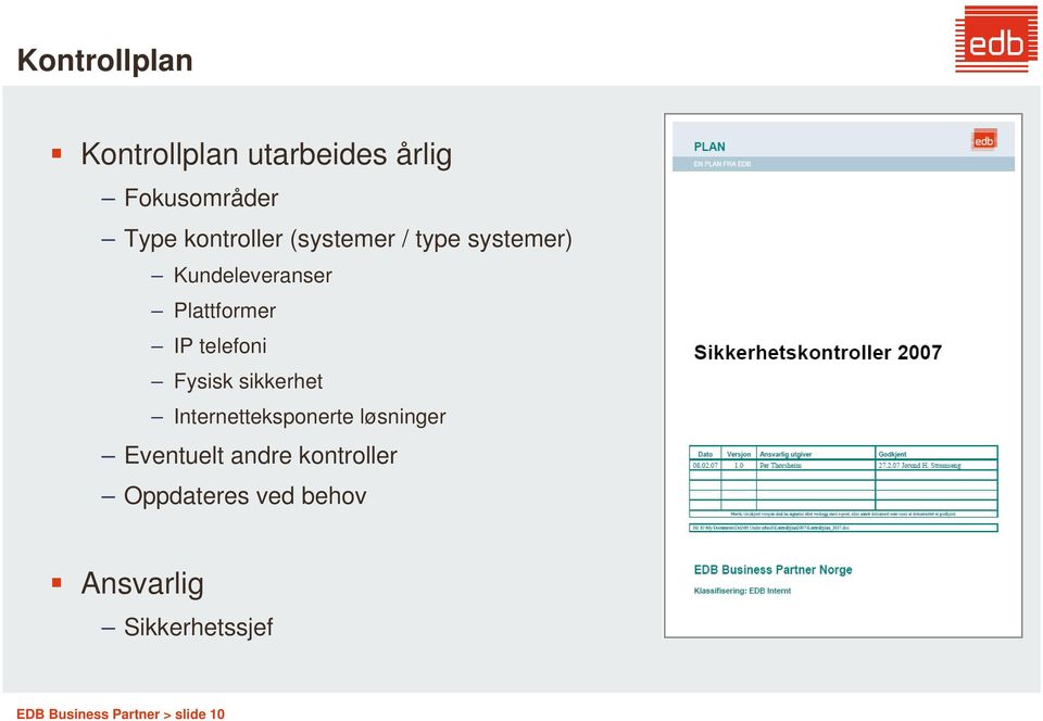 Fysisk sikkerhet Internetteksponerte løsninger Eventuelt andre