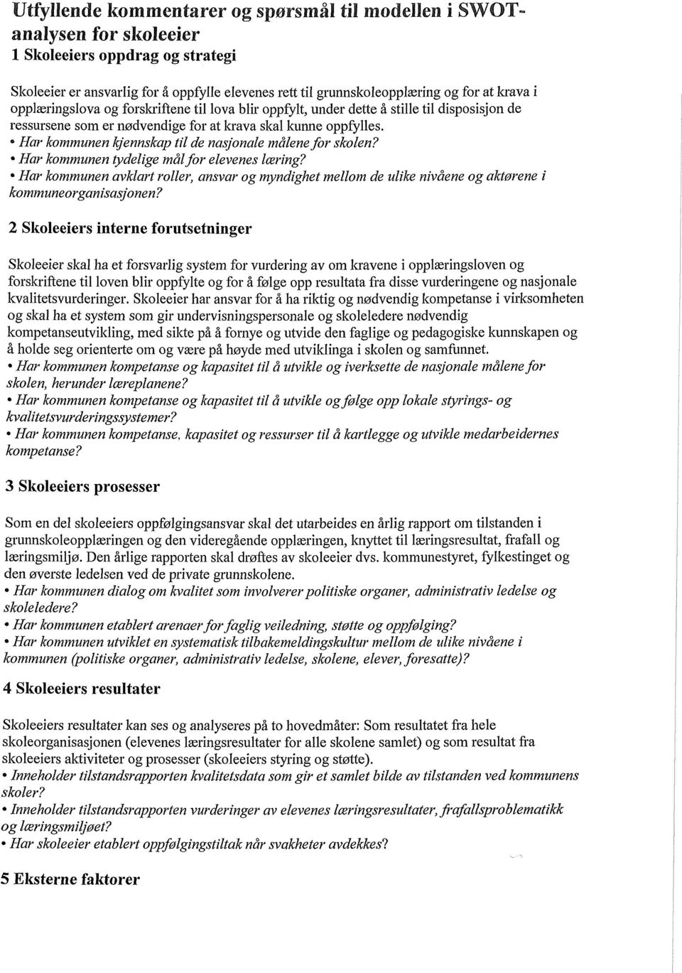 Har kommunen kjennskap til de nasjonale målene for skolen? Har kommunen tydelige målfor elevenes læring?