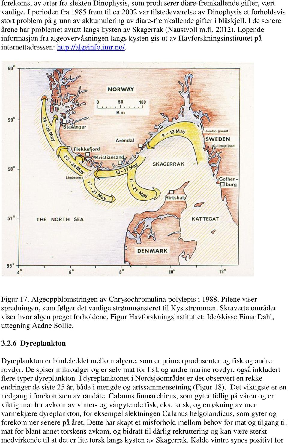 I de senere årene har problemet avtatt langs kysten av Skagerrak (Naustvoll m.fl. 2012).