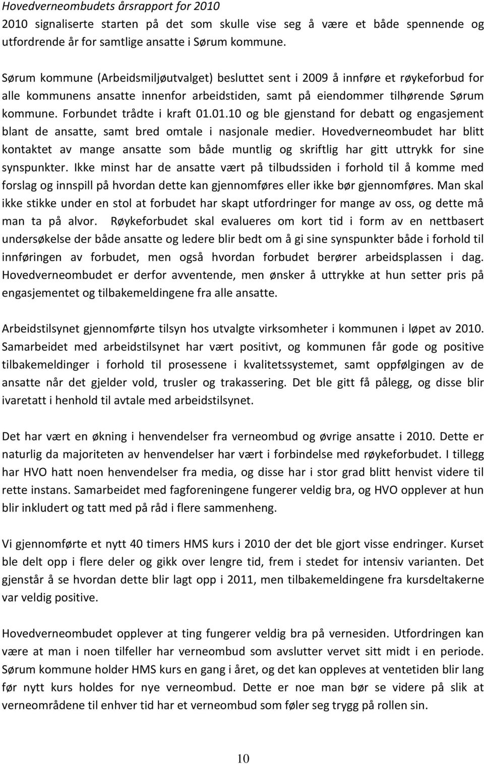 Forbundet trådte i kraft 01.01.10 og ble gjenstand for debatt og engasjement blant de ansatte, samt bred omtale i nasjonale medier.