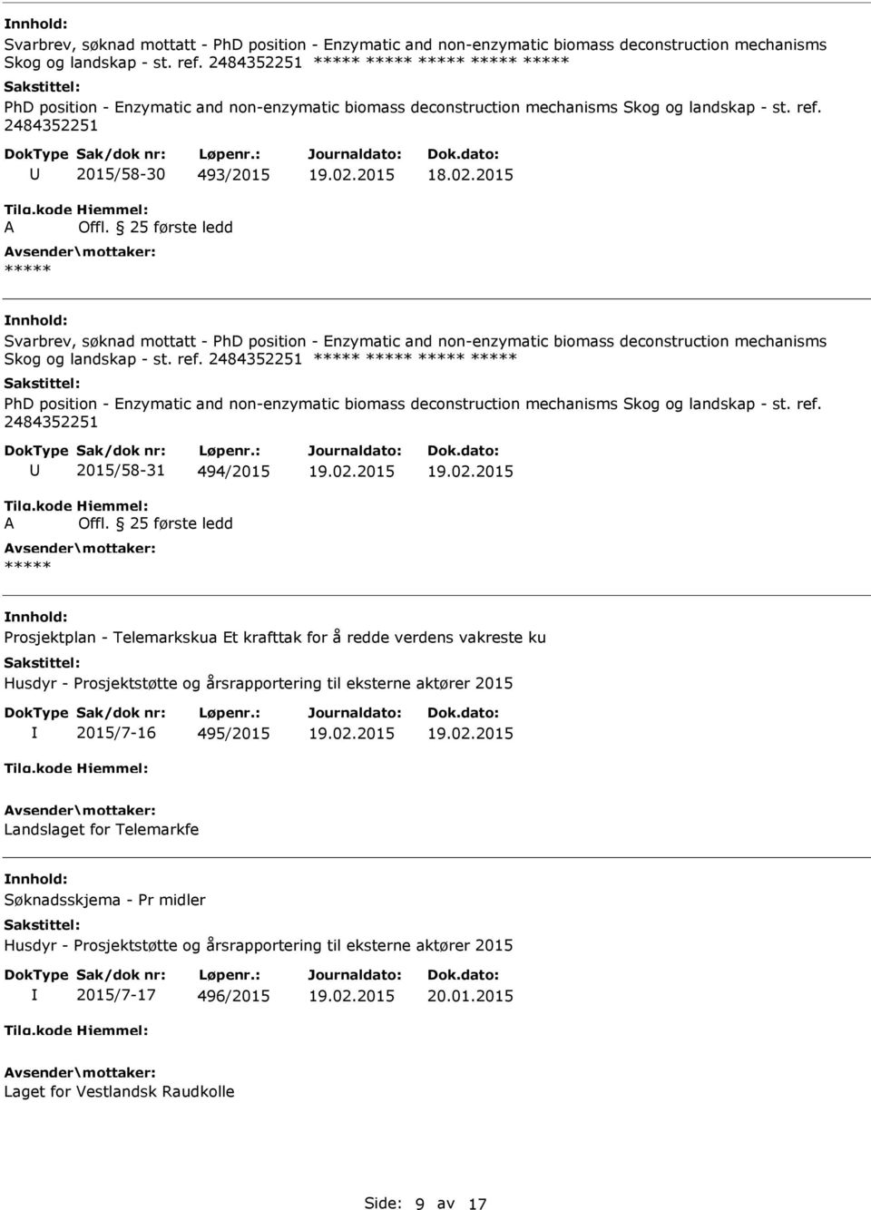 2484352251 2015/58-30 493/2015   2484352251 2015/58-31 494/2015 Prosjektplan - Telemarkskua Et krafttak for å redde verdens vakreste ku 2015/7-16 495/2015 Landslaget for Telemarkfe