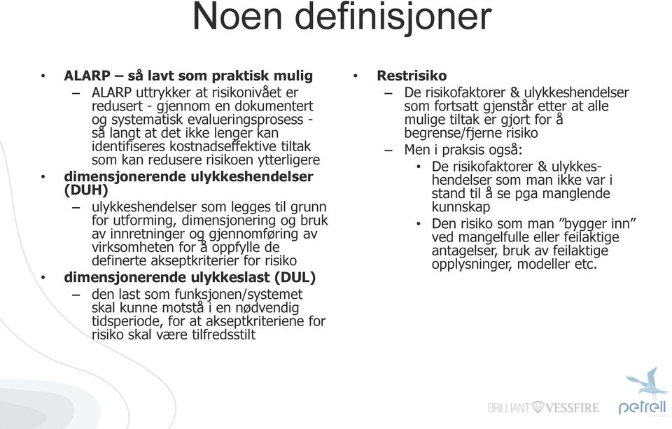 innretninger og gjennomføring av virksomheten for å oppfylle de definerte akseptkriterier for risiko dimensjonerende ulykkeslast (DUL) den last som funksjonen/systemet skal kunne motstå i en